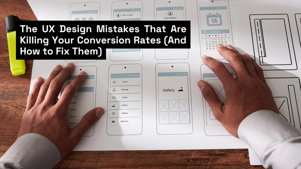 UX Mistakes That Are Killing Your Conversion Rates